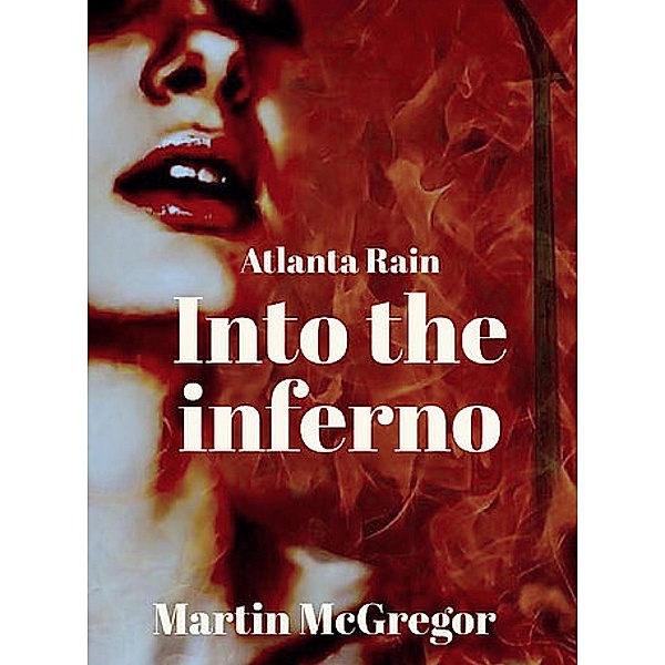 Atlanta Rain: Into the inferno / Martin McGregor, Martin McGregor