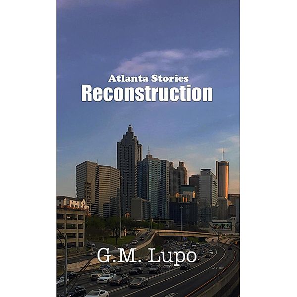 Atlanta Stories: Reconstruction, G. M. Lupo