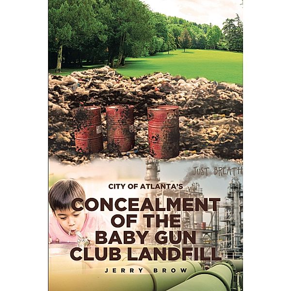 Atlanta's Concealment of the Baby Gun Club Landfill, Jerry Brow