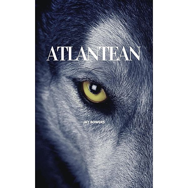 Atlantean (Atlas of Atlantis, #1) / Atlas of Atlantis, Jay Bowers, Jess Thornton