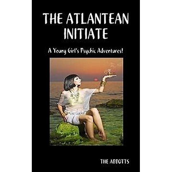 Atlantean Initiate: A Young Girl's Psychic Adventures! / The Abbotts, The Abbotts