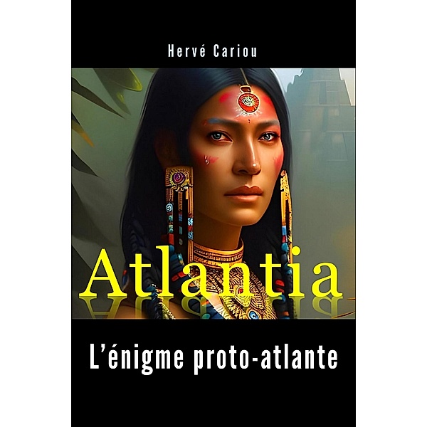 Atlantia : L'énigme proto-atlante, Herve Cariou