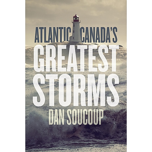 Atlantic Canada's Greatest Storms, Dan Soucoup
