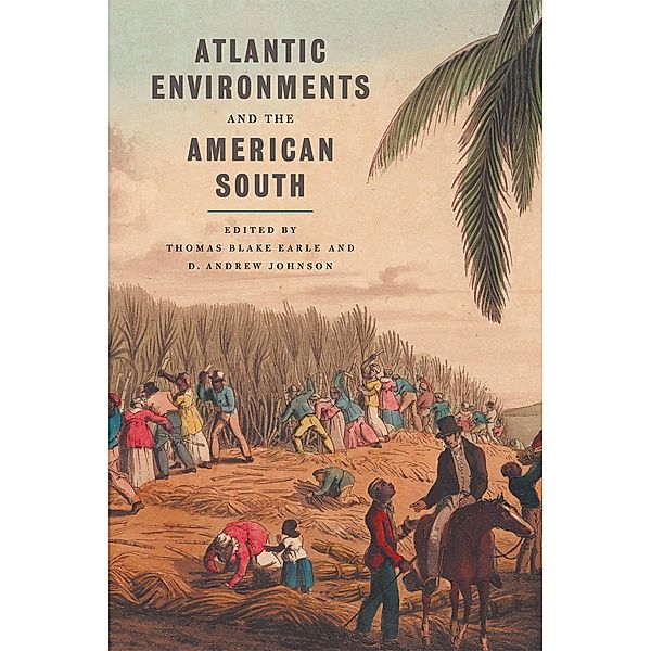 Atlantic Environments and the American South / Environmental History and the American South Ser.