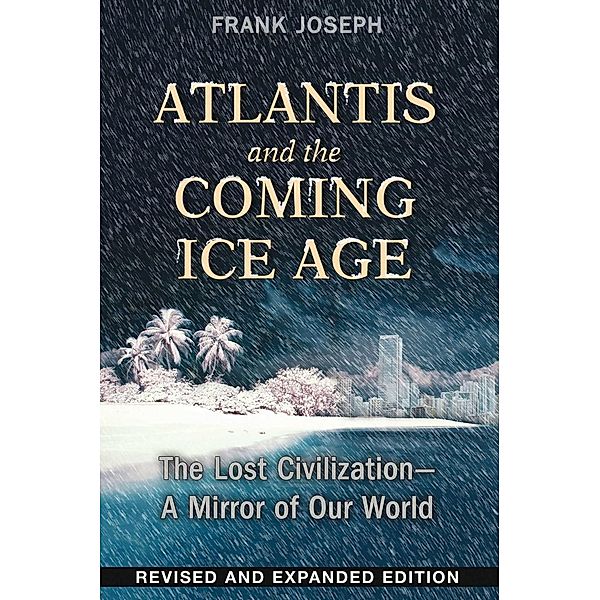 Atlantis and the Coming Ice Age, Frank Joseph