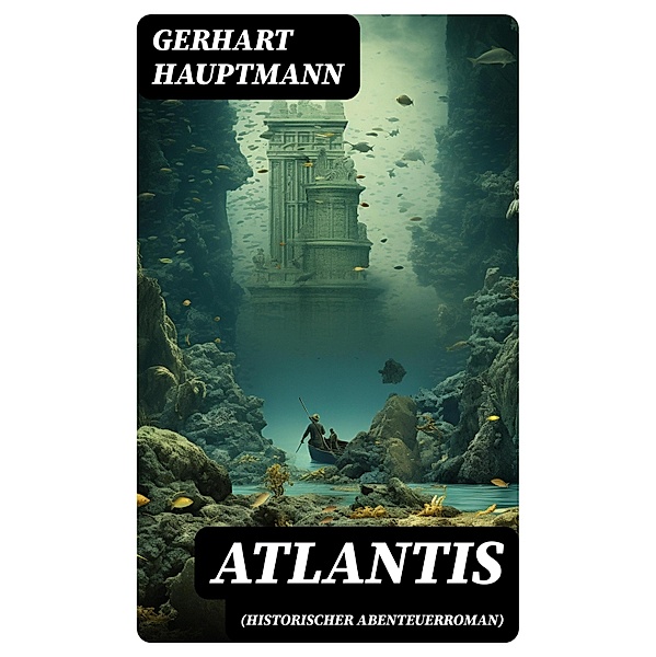 ATLANTIS (Historischer Abenteuerroman), Gerhart Hauptmann