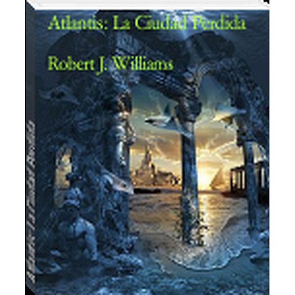 Atlantis: La Ciudad Perdida, Robert J. Williams