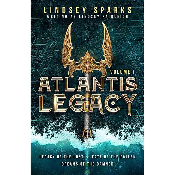 Atlantis Legacy: Volume 1 (Atlantis Legacy Omnibus, #1) / Atlantis Legacy Omnibus, Lindsey Sparks, Lindsey Fairleigh