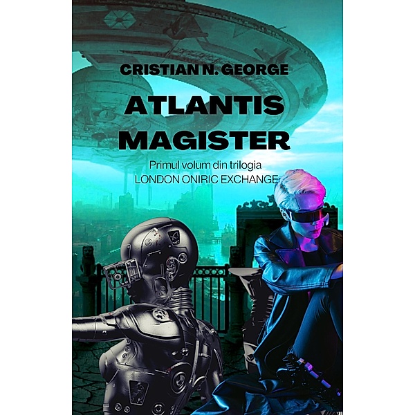 Atlantis Magister (London Oniric Exchange, #1) / London Oniric Exchange, Cristian N. George