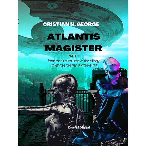 Atlantis Magister (London Oniric Exchange, #1) / London Oniric Exchange, Cristian N. George