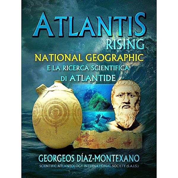 Atlantis Rising National Geographic e la ricerca scientifica di Atlantide., Georgeos Díaz-Montexano