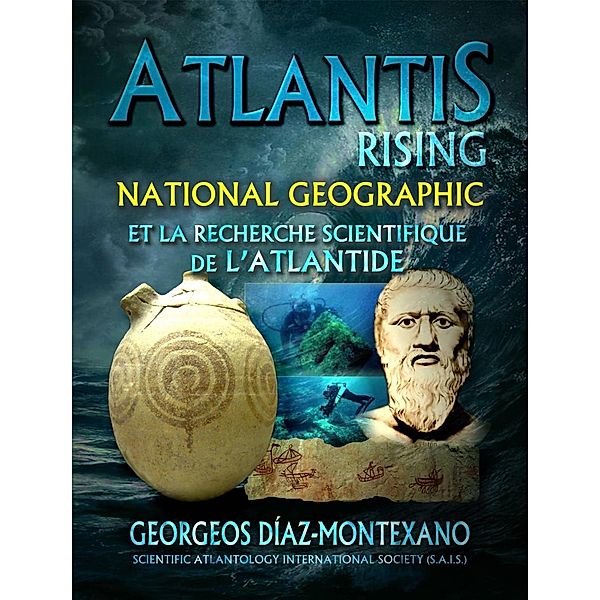 ATLANTIS RISING National Geographic et la recherche scientifique de l'Atlantide, Georgeos Díaz-Montexano
