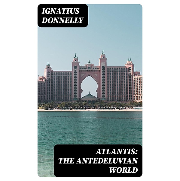 Atlantis: The Antedeluvian World, Ignatius Donnelly