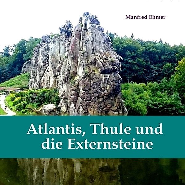 Atlantis, Thule und die Externsteine, Manfred Ehmer