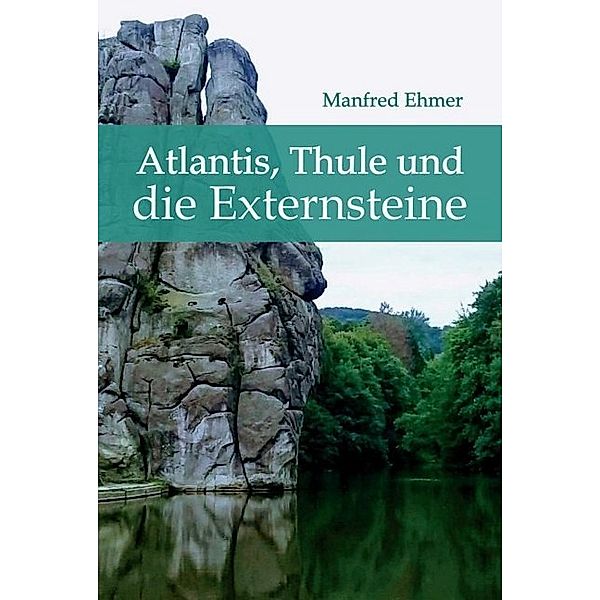 Atlantis, Thule und die Externsteine, Manfred Ehmer