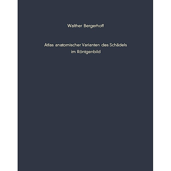Atlas anatomischer Varianten des Schädels im Röntgenbild, W. Bergerhoff