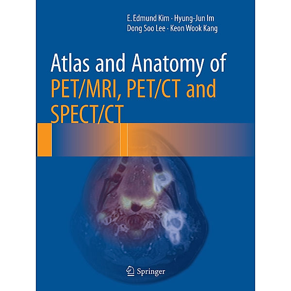 Atlas and Anatomy of PET/MRI, PET/CT and SPECT/CT, E. Edmund Kim, Hyung-jun Im, Dong Soo Lee, Keon Wook Kang