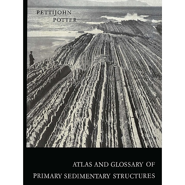 Atlas and Glossary of Primary Sedimentary Structures, F. J. Pettijohn, P. E. Potter