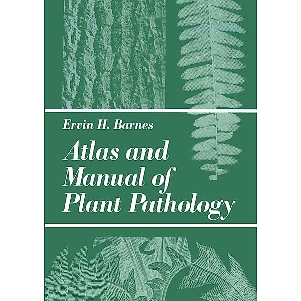 Atlas and Manual of Plant Pathology, E. H. Barnes
