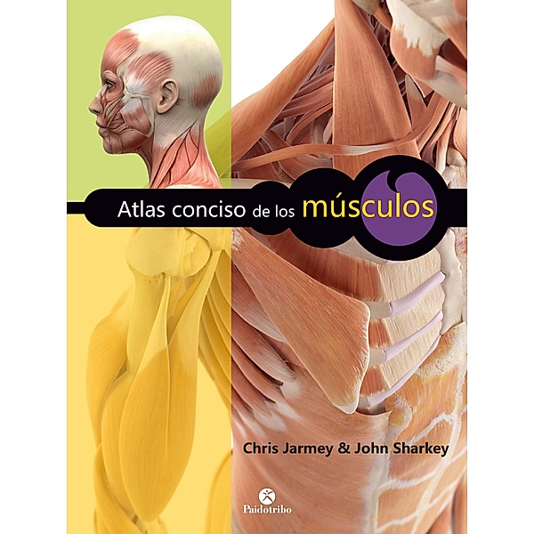 Atlas conciso de los músculos (Color) / Anatomía, Chris Jarmey, John Sharkey