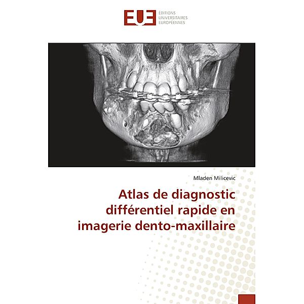Atlas de diagnostic différentiel rapide en imagerie dento-maxillaire, Mladen Milicevic