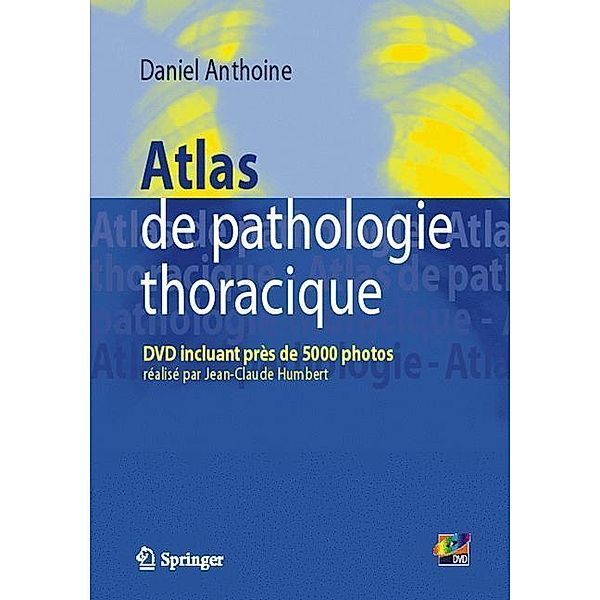 Atlas de pathologie thoracique, Daniel Anthoine, Jean-Claude Humbert