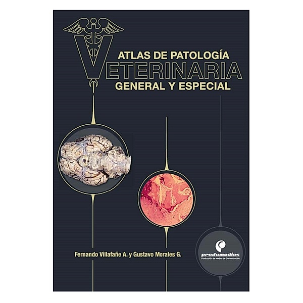 Atlas de patología veterinaria. General y especial, Fernando Villafañe Arévalo, Gustavo Morales Garzón