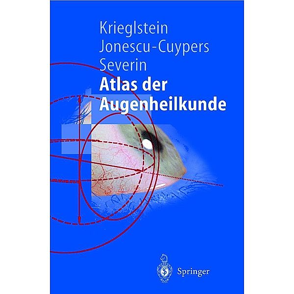 Atlas der Augenheilkunde / Springer-Lehrbuch, Günter K. Krieglstein, Christian P. Jonescu-Cuypers, Maria Severin