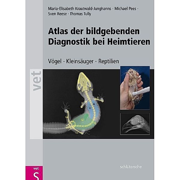 Atlas der bildgebenden Diagnostik bei Heimtieren, Maria-Elisabeth Krautwald-Junghanns, Michael Pees, Sven Reese, Thomas Tully
