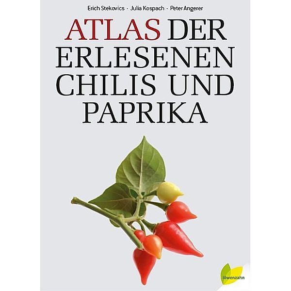 Atlas der erlesenen Chilis und Paprika, Erich Stekovics, Julia Kospach, Peter Angerer