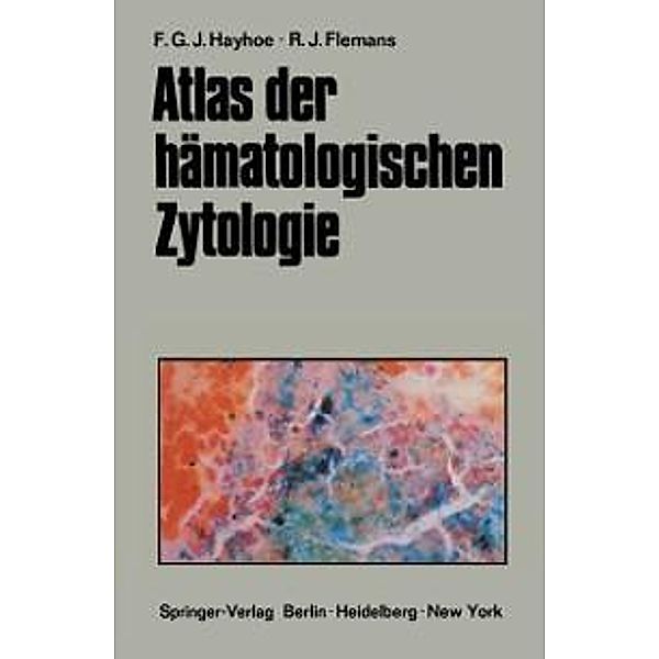 Atlas der hämatologischen Zytologie, Frank G. J. Hayhoe, R. J. Flemans