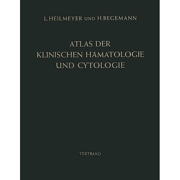 Atlas der klinischen Hämatologie und Cytologie, Ludwig Heilmeyer, H. Begemann