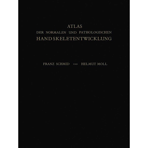 Atlas der Normalen und Pathologischen Handskeletentwicklung, Franz Schmid, Helmut Moll