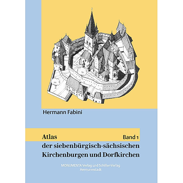 Atlas der siebenbürgisch-sächsischen Kirchenburgen und Dorfkirchen.Bd.1, Hermann Fabini