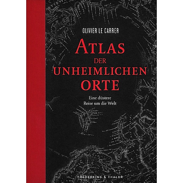 Atlas der unheimlichen Orte, Olivier Le Carrer, Sibylle Le Carrer