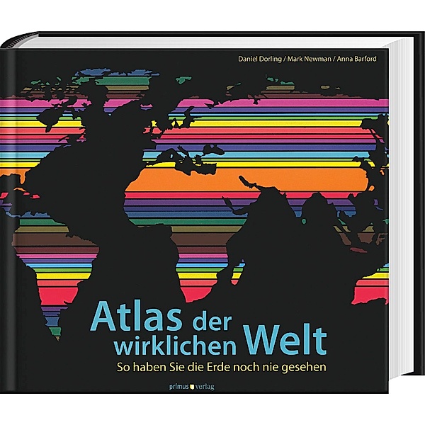 Atlas der wirklichen Welt, Daniel Dorling, Mark Newman, Anna Barford