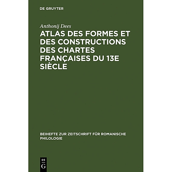 Atlas des formes et des constructions des chartes françaises du 13e siècle, Anthonij Dees