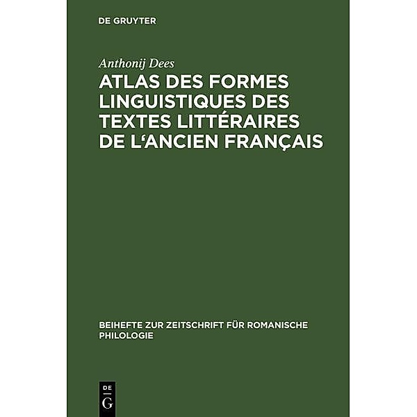 Atlas des formes linguistiques des textes littéraires de l'ancien français / Beihefte zur Zeitschrift für romanische Philologie Bd.212, Anthonij Dees