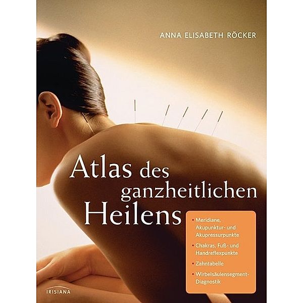 Atlas des ganzheitlichen Heilens, Anna Elisabeth Röcker