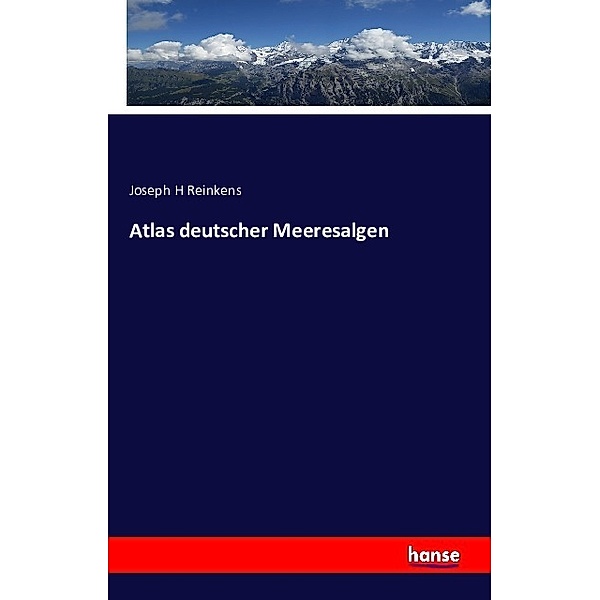Atlas deutscher Meeresalgen, Joseph H Reinkens