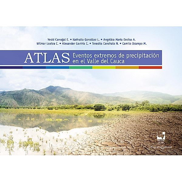 Atlas: Eventos extremos de precipitación en el Valle del Cauca / Ingeniería ambiental, Yesid Carvajal E, Nathalia González L, Angélica María Enciso A, Wilmar Loaiza C, Alexander Gaviria C, Teresita Canchala N, Camilo Ocampo M