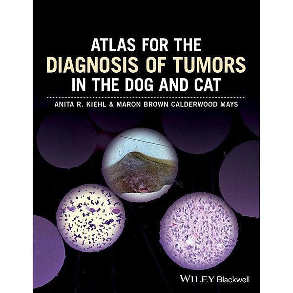 Atlas for the Diagnosis of Tumors in the Dog and Cat, Anita R. Kiehl, Maron Brown Calderwood Mays