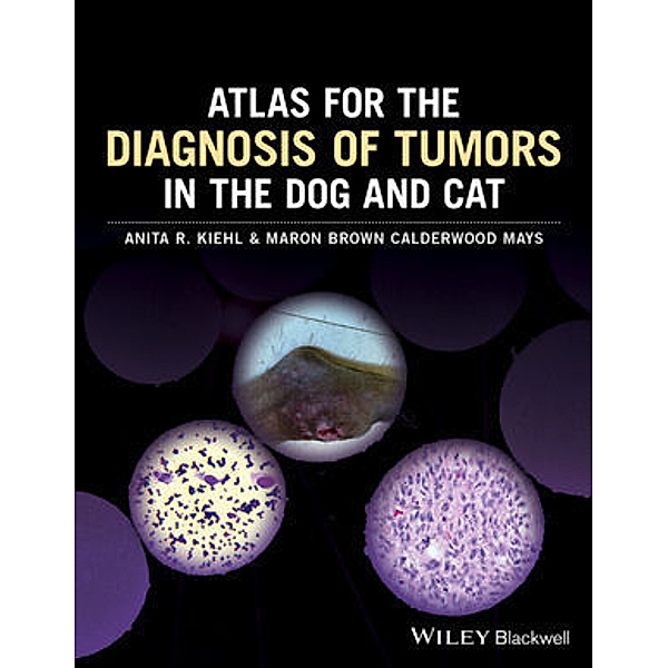 Atlas for the Diagnosis of Tumors in the Dog and Cat, Anita R. Kiehl, Maron Brown Calderwood Mays