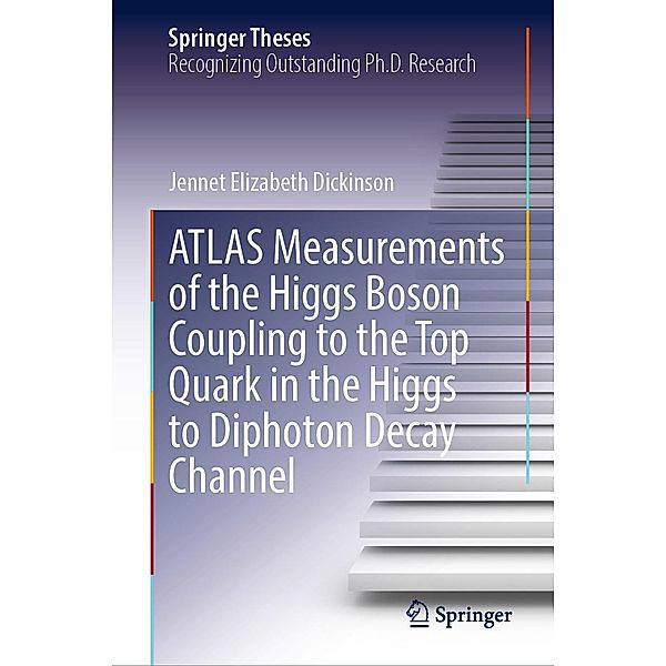 ATLAS Measurements of the Higgs Boson Coupling to the Top Quark in the Higgs to Diphoton Decay Channel / Springer Theses, Jennet Elizabeth Dickinson