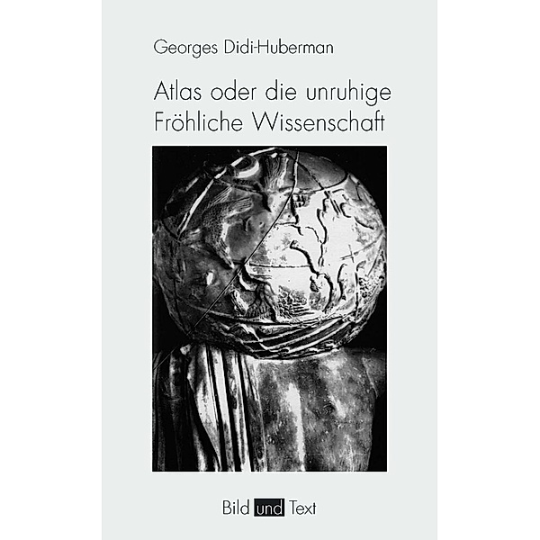 Atlas oder die unruhige Fröhliche Wissenschaft, Georges Didi-Huberman