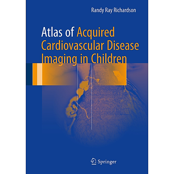 Atlas of Acquired Cardiovascular Disease Imaging in Children, MD, Randy Ray Richardson