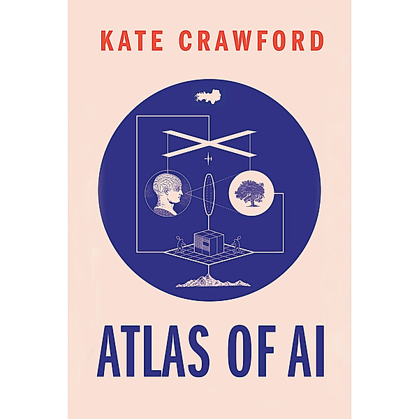 Atlas of AI - Power, Politics, and the Planetary Costs of Artificial Intelligence, Kate Crawford