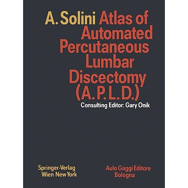 Atlas of Automated Percutaneous Lumbar Discectomy (A.P.L.D.), Antonio Solini