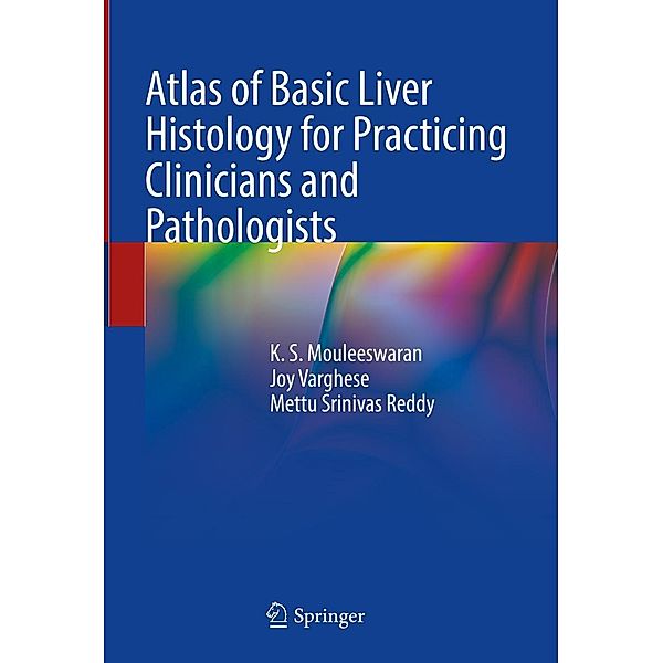 Atlas of Basic Liver Histology for Practicing Clinicians and Pathologists, K. S. Mouleeswaran, Joy Varghese, Mettu Srinivas Reddy