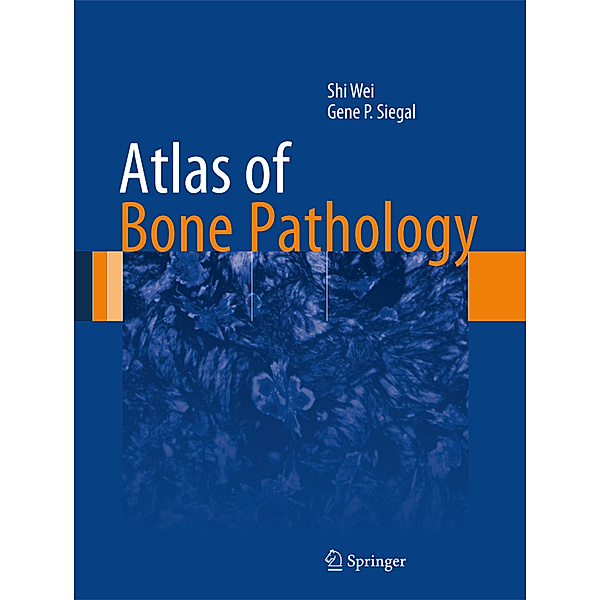 Atlas of Bone Pathology, Shi Wei, Gene P. Siegal